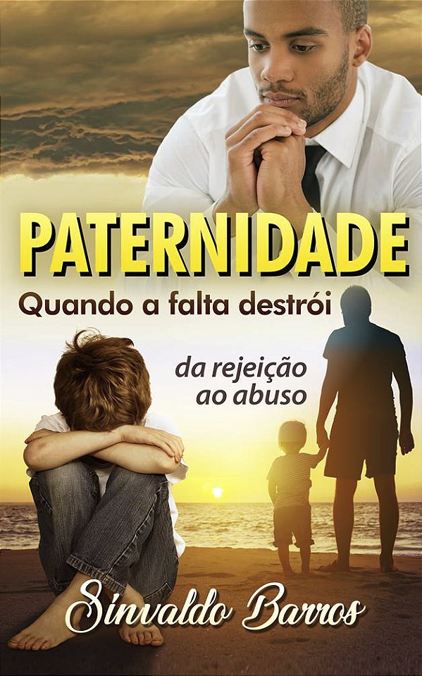 Paternidade Quando a Falta destrói - da rejeição ao abuso