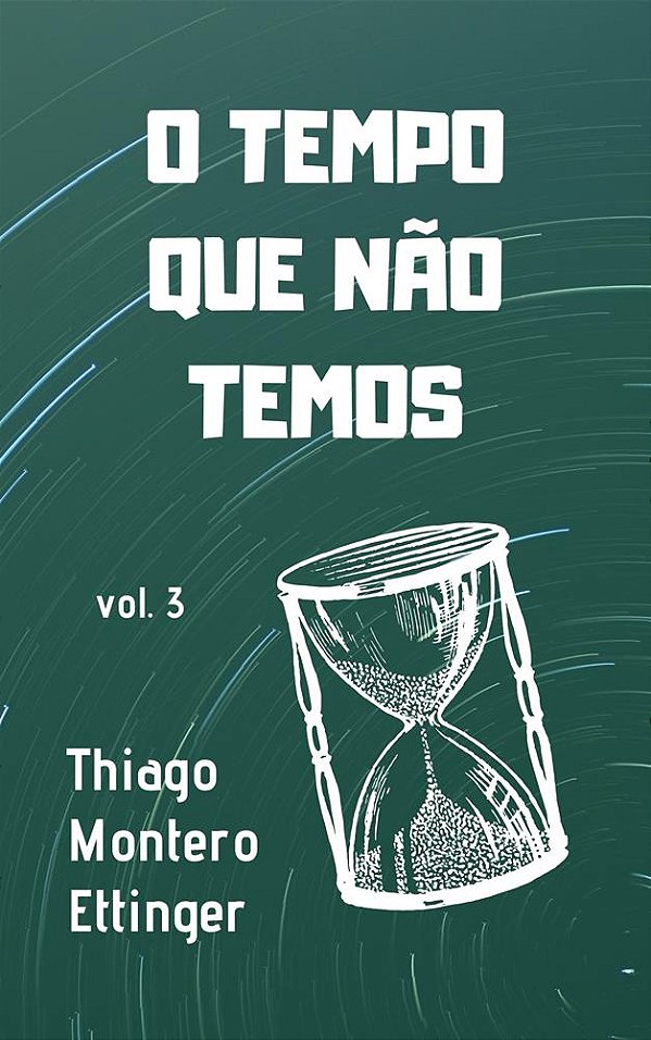 O Tempo Que Não Temos (vol. 3)
