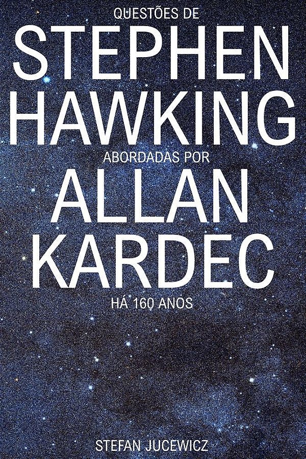 Questões de Stephen Hawking abordadas por Allan Kardec há mais de 160 anos