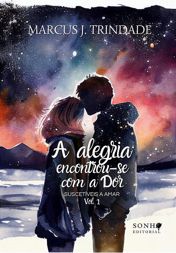 A Alegria Encontrou-se com a Dor (Suscetíveis a Amar Livro 1)