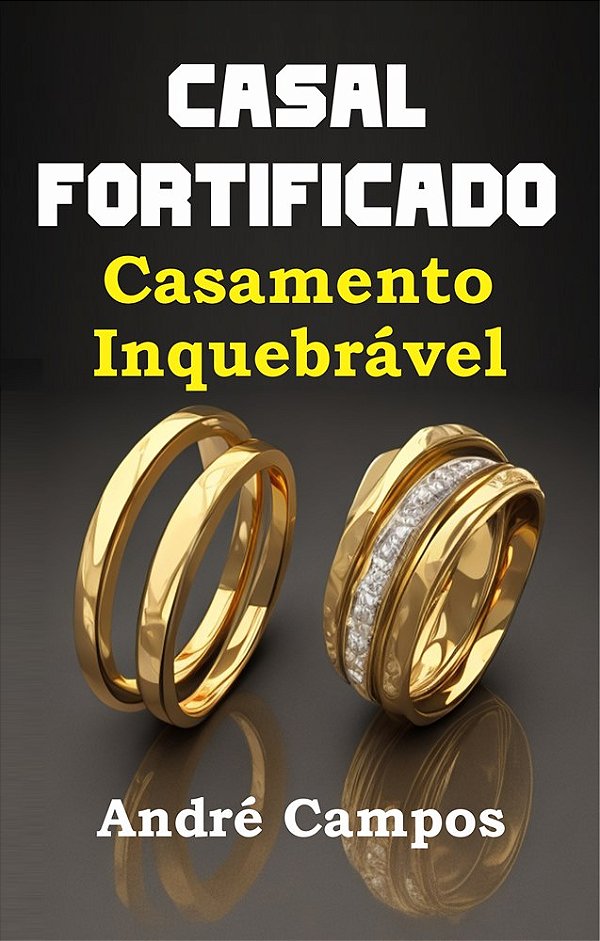 Casal Fortificado: Casamento Inquebrável