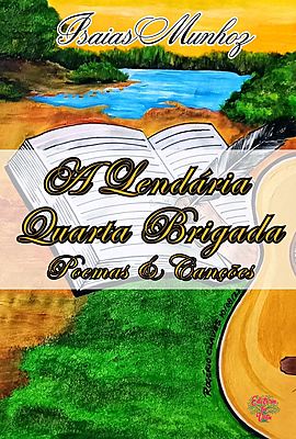 A Lendária Quarta Brigada: Poemas & Canções