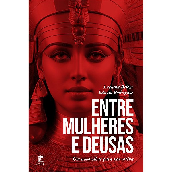 Entre Mulheres e Deusas – Vol. II - Um novo olhar para sua rotina
