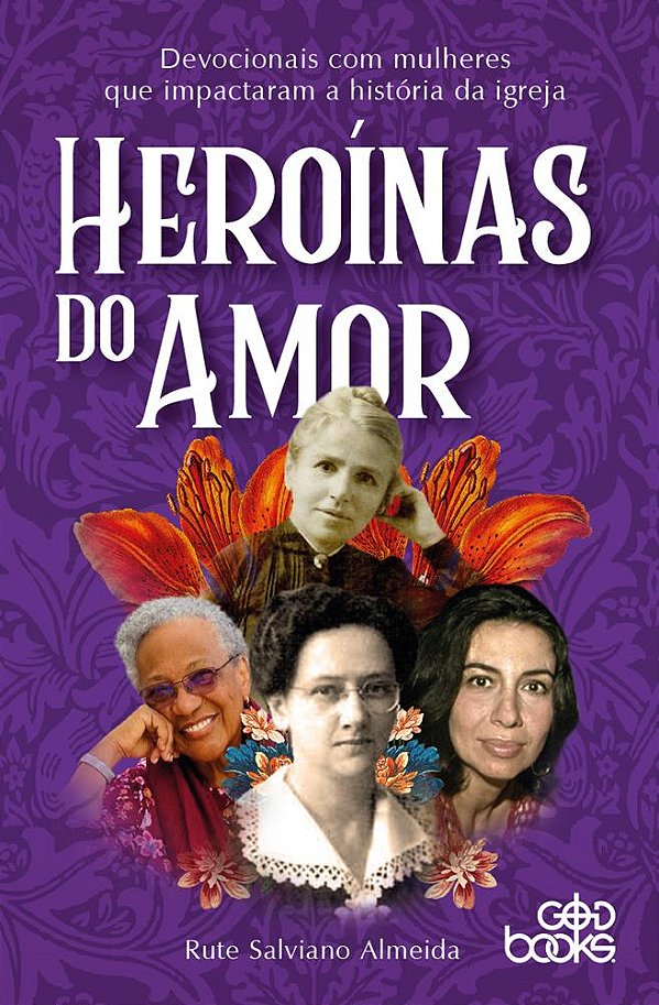 HEROÍNAS DO AMOR - Devocionais com mulheres que impactaram a história da igreja
