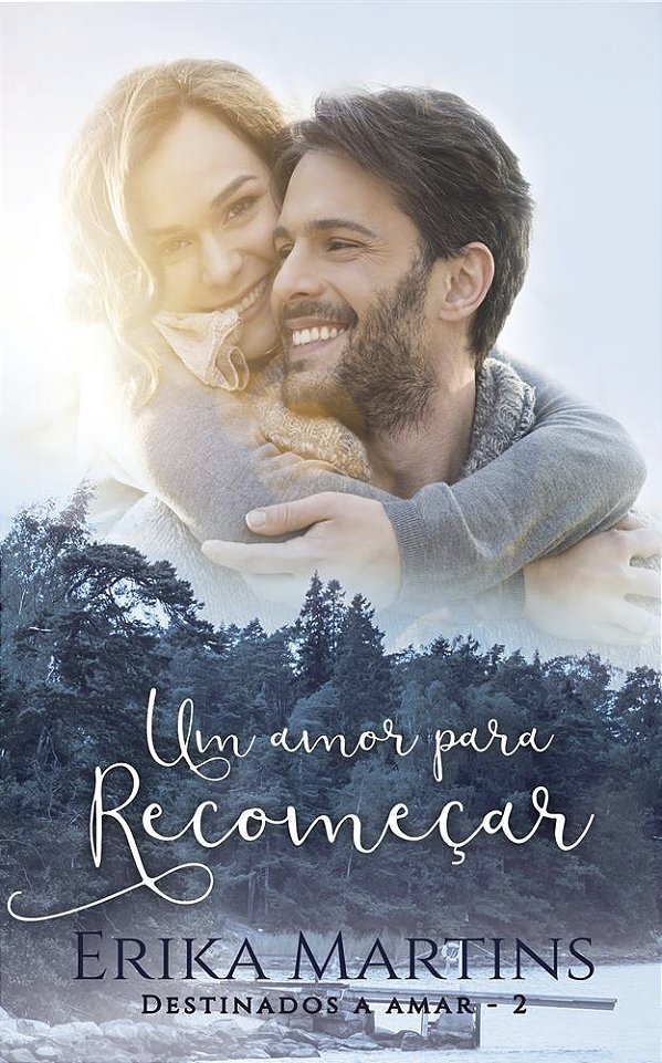 Um amor para Recomeçar - Destinados a Amar, Livro 2