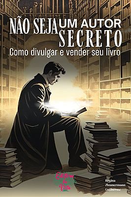 Não seja um autor secreto: como divulgar e vender seu livro