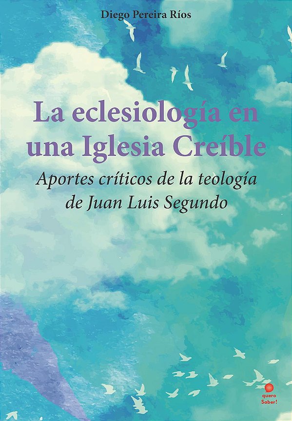 La eclesiología en una Iglesia Creíble: aportes críticos de la teología de Juan Luis Segundo