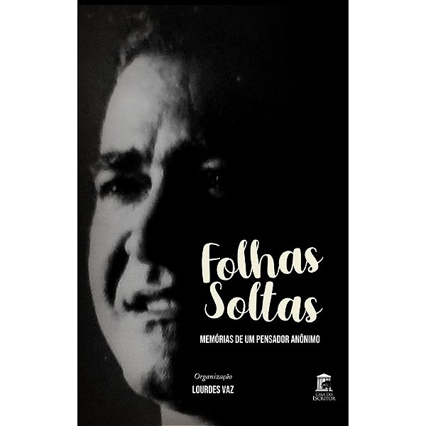 Folhas Soltas: Memórias de um Pensador Anônimo