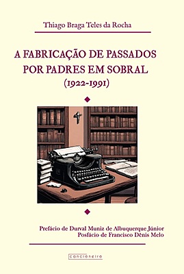 A fabricação de passados por padres em Sobral (1922-1991)