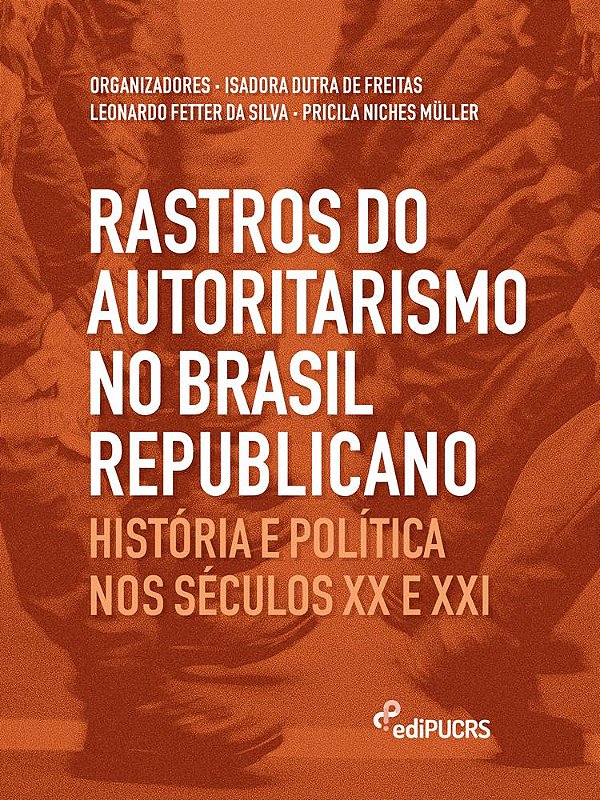 Rastros do Autoritarismo no Brasil Republicano: História e Política nos séculos XX e XXI