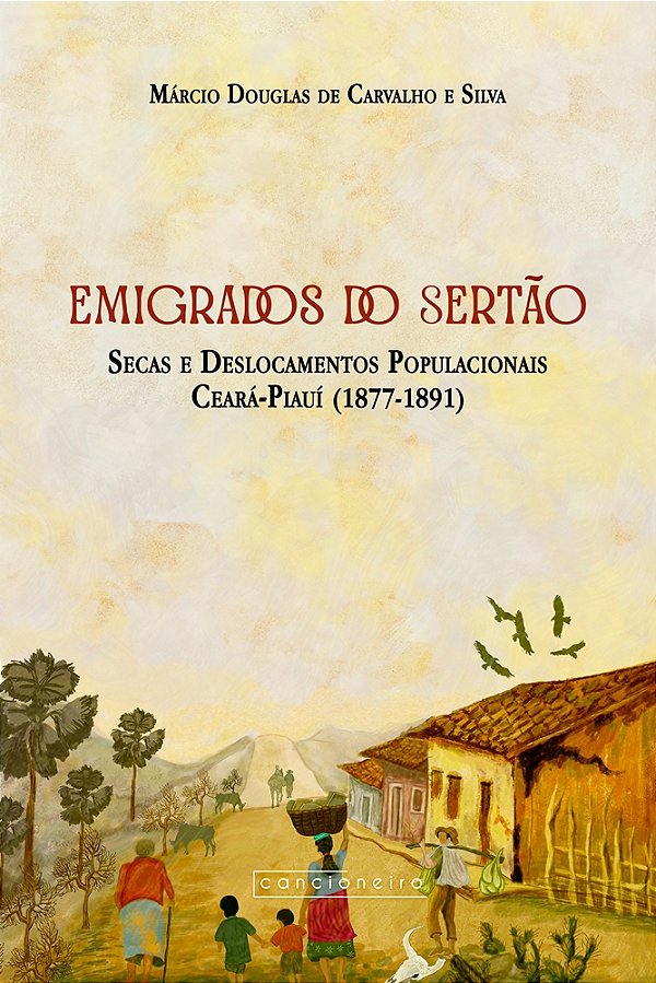 Emigrados do sertão: secas e deslocamentos populacionais Ceará-Piauí (1877-1891)