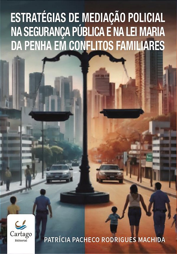 Estratégias de Mediação Policial na Segurança Pública e na Lei Maria da Penha em Conflitos Familiare