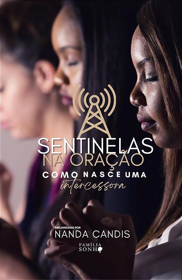 Sentinelas na Oração: Como Nasce uma Intercessora