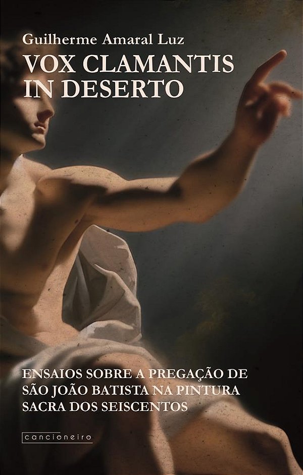 Vox Clamantis in Deserto: ensaios sobre a pregação de São João Batista na pintura sacra dos Seiscent