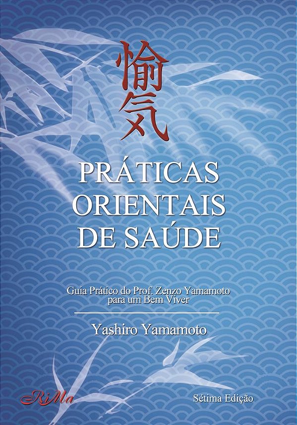 Práticas Orientais de Saúde – Guia Prático do Professor Zenzo Yamamoto para um bem viver