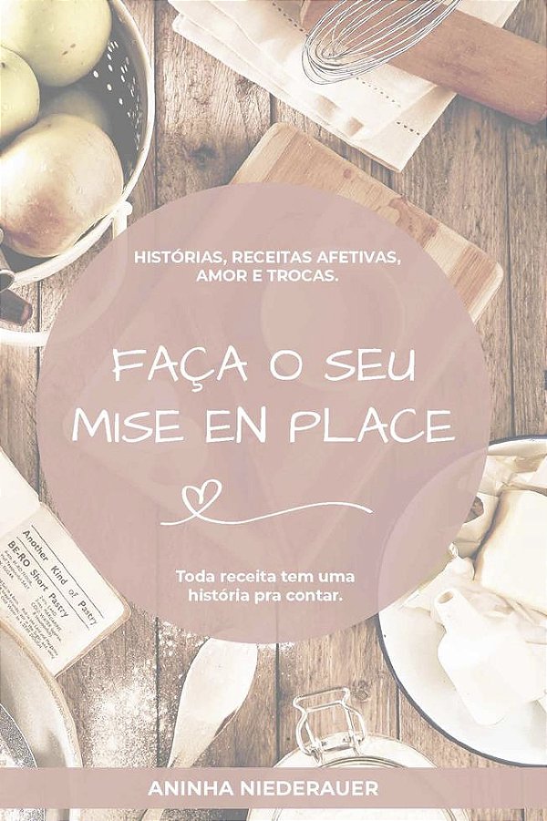 Faça seu Mise en Place - Toda receita tem uma história pra contar.