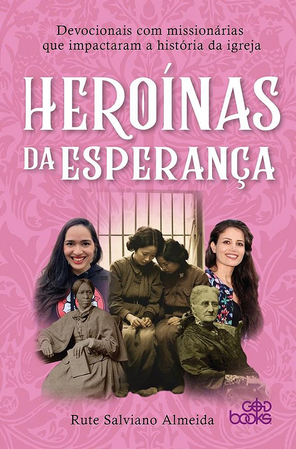 HEROÍNAS DA ESPERANÇA - Devocionais com missionárias que impactaram a história da igreja