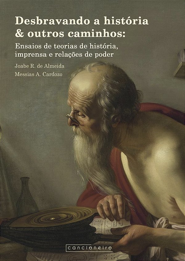Desbravando a história & outros caminhos: ensaios de teorias de história, imprensa e relações de pod