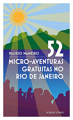 Passeio Maneiro: 52 Micro-aventuras Gratuitas no Rio de Janeiro
