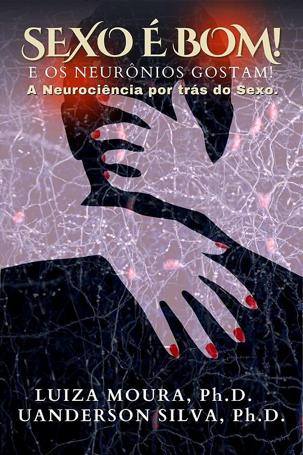 Sexo é bom! E os neurônios gostam! A Neurociência por trás do Sexo.