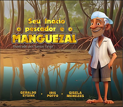 Seu Inácio, o pescador e o Manguezal