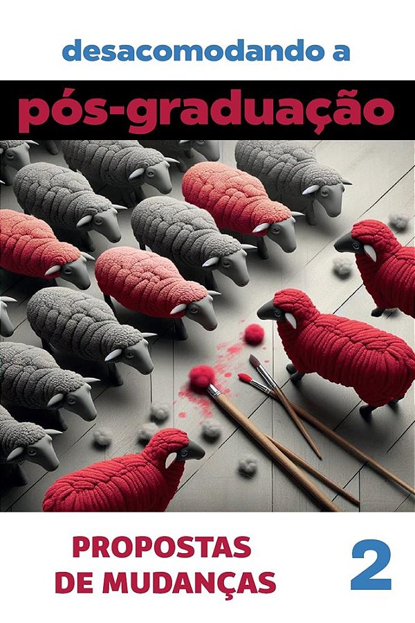 Desacomodando a Pós-Graduação: propostas de Mudanças. Volume 2
