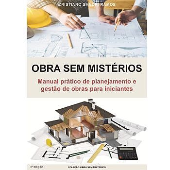 Obra sem Mistérios: Manual prático de planejamento e gestão de obras para iniciantes