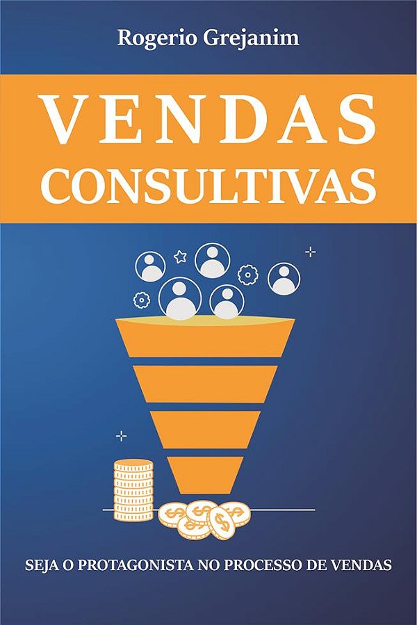 Vendas Consultivas: Seja o protagonista no processo de vendas