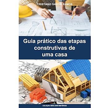 Obra sem Mistérios: Guia prático das etapas construtivas de uma casa