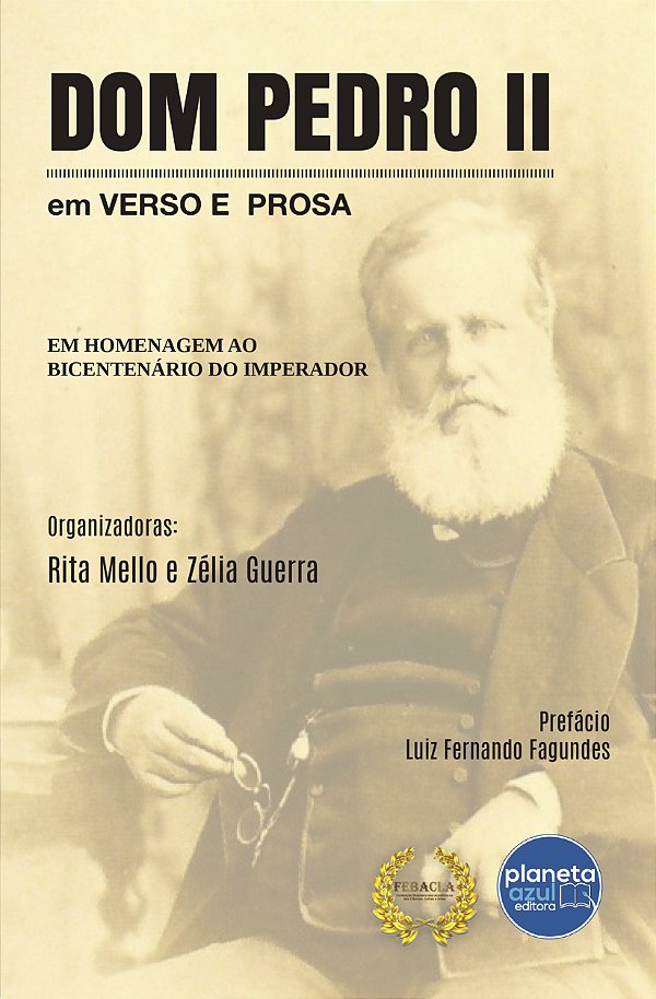 Dom Pedro II – em verso e prosa - Coletânea em homenagem ao Bicentenário do Imperador