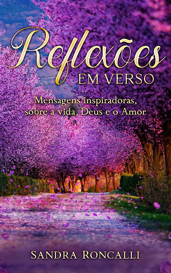 Reflexões em verso  -  Mensagens inspiradoras, sobre a vida, Deus e o amor