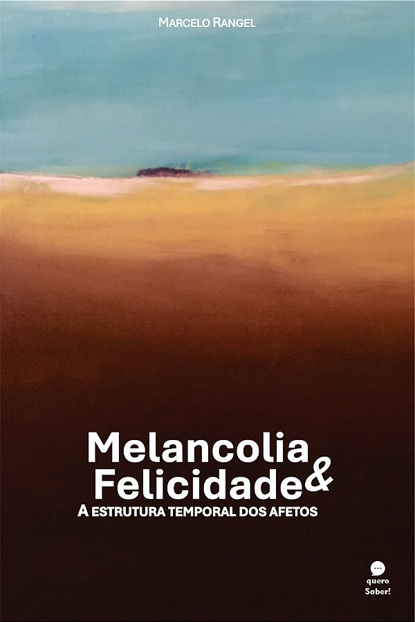 Melancolia & Felicidade: a estrutura temporal dos afetos