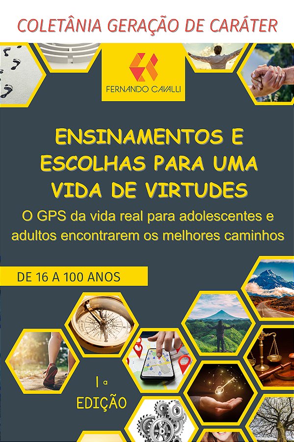 Ensinamentos e escolhas para uma vida de virtudes : o GPS da vida real para adolescentes e adultos