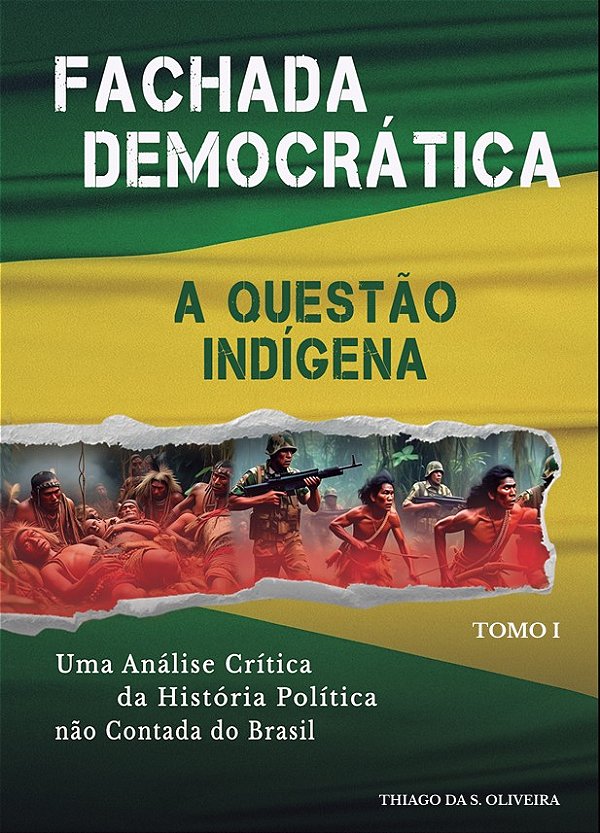 FACHADA DEMOCRÁTICA: Uma Análise Crítica da História Não Contada do Brasil - A QUESTÃO INDÍGENA