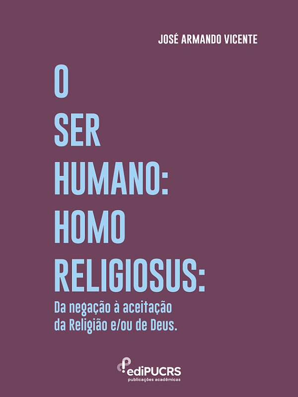 O Ser Humano Homo Religiosus: Da negação à aceitação da Religião e/ou de Deus