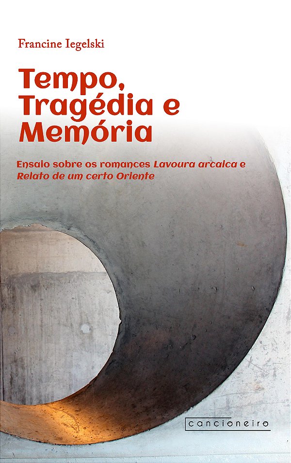 Tempo, tragédia e memória: ensaio sobre os romances Lavoura arcaica e Relato de um certo Oriente