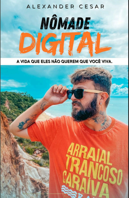Nômade Digital, A Vida Que Eles Não Querem Que Você Viva
