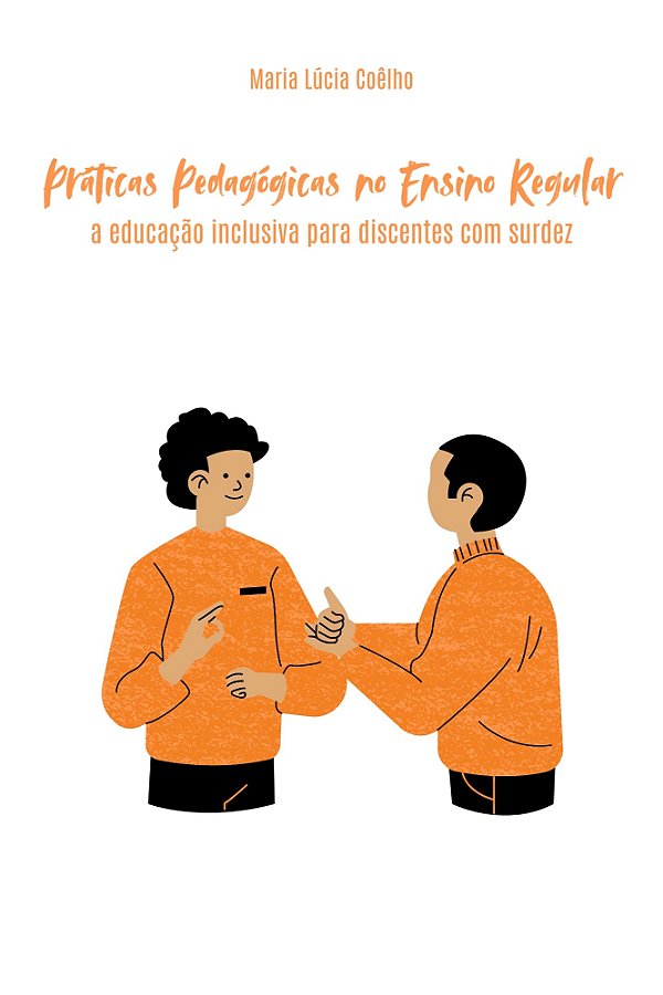 Práticas pedagógicas no ensino regular: a educação inclusiva para discentes com surdez