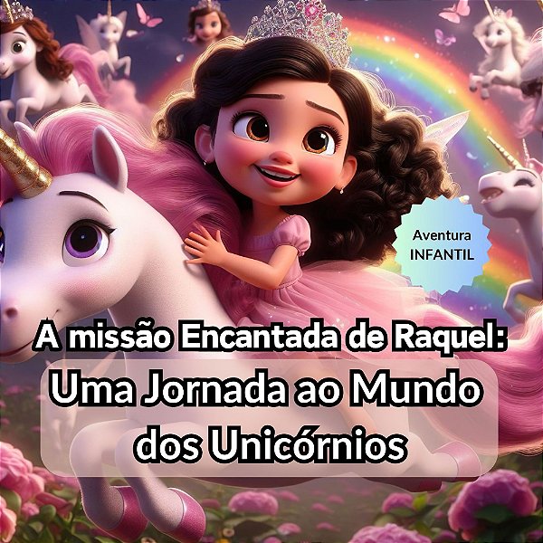 A missão Encantada de Raquel: Uma Jornada ao Mundo dos Unicórnios