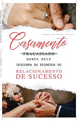 CASAMENTO FRACASSADO NUNCA MAIS, DESCUBRA OS SEGREDOS DO RELACIONAMENTO DE SUCESSO