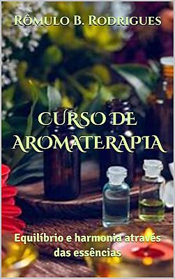 CURSO DE AROMATERAPIA: Equilíbrio e harmonia através das essências