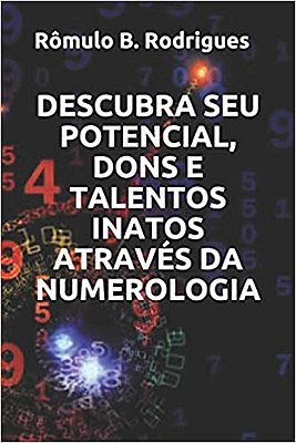 DESCUBRA SEU POTENCIAL, DONS E TALENTOS INATOS ATRAVÉS DA NUMEROLOGIA