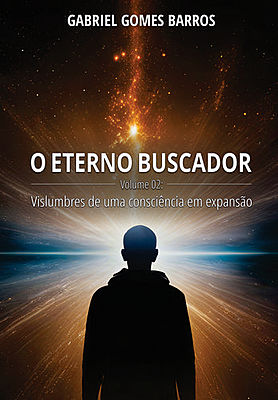 O Eterno Buscador - Volume 02: Vislumbres de uma consciência em expansão