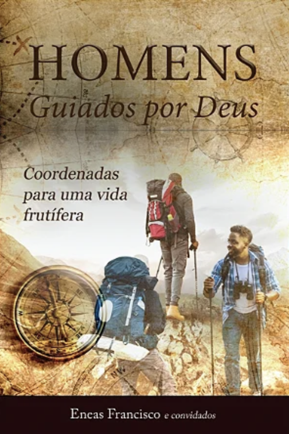 Homens guiados por Deus: coordenadas para uma vida frutífera