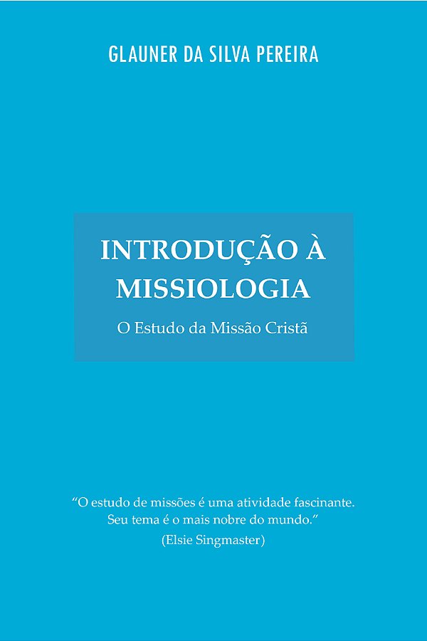 Introdução à Missiologia: O Estudo da Missão Cristã