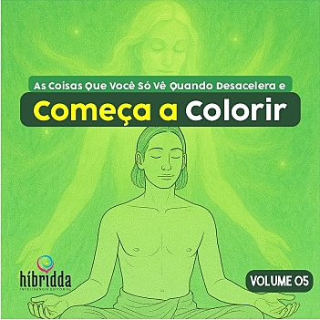 As Coisas Que Você Só Vê Quando Desacelera e Começa a Colorir - Vol.05 - Col. COLORIR para EVOLUIR