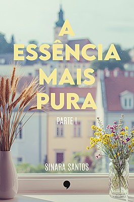 A essência mais pura: Parte I