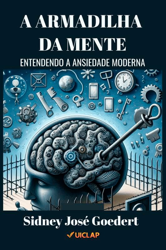 A ARMADILHA DA MENTE: Entendendo a Ansiedade moderna.