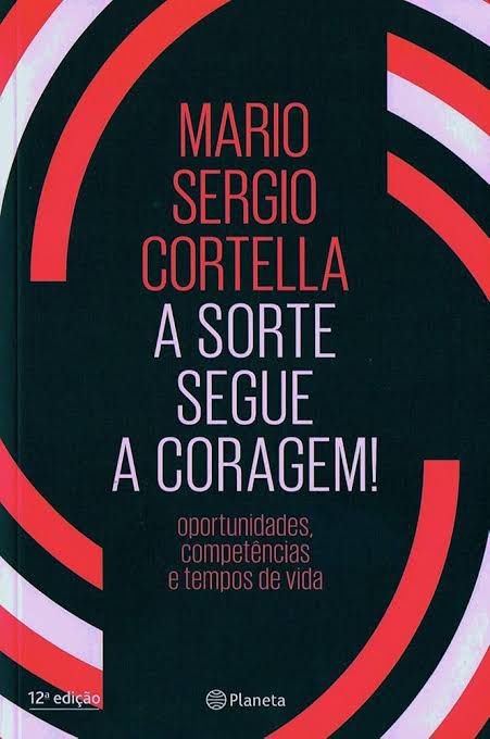 Livro A Sorte Segue a Coragem - Mario Sergio Cortella