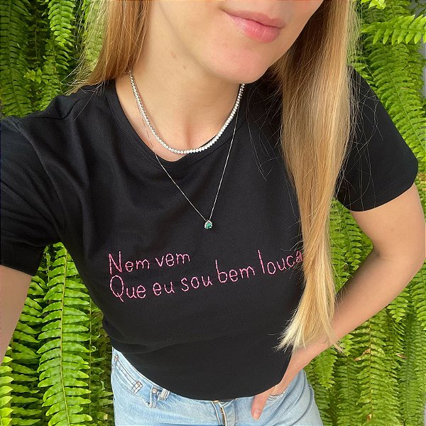 Camiseta Nem vem que eu sou bem louca